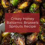 Crispy Honey Balsamic Brussels Sprouts Recipe